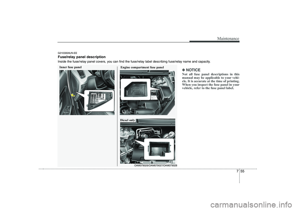 KIA SOUL 2009 Owners Manual 755
Maintenance
✽✽NOTICE
Not all fuse panel descriptions in this
manual may be applicable to your vehi-cle. It is accurate at the time of printing.When you inspect the fuse panel in your
vehicle, KIA SOUL 2009 Owners Manual 755
Maintenance
✽✽NOTICE
Not all fuse panel descriptions in this
manual may be applicable to your vehi-cle. It is accurate at the time of printing.When you inspect the fuse panel in your
vehicle,