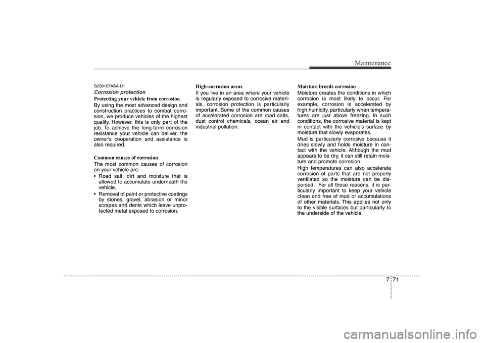 KIA SOUL 2009 Owners Manual 771
Maintenance
G230107ASA-U1
Corrosion protection
Protecting your vehicle from corrosion
By using the most advanced design and
construction practices to combat corro-
sion, we produce vehicles of t KIA SOUL 2009 Owners Manual 771
Maintenance
G230107ASA-U1
Corrosion protection
Protecting your vehicle from corrosion
By using the most advanced design and
construction practices to combat corro-
sion, we produce vehicles of t