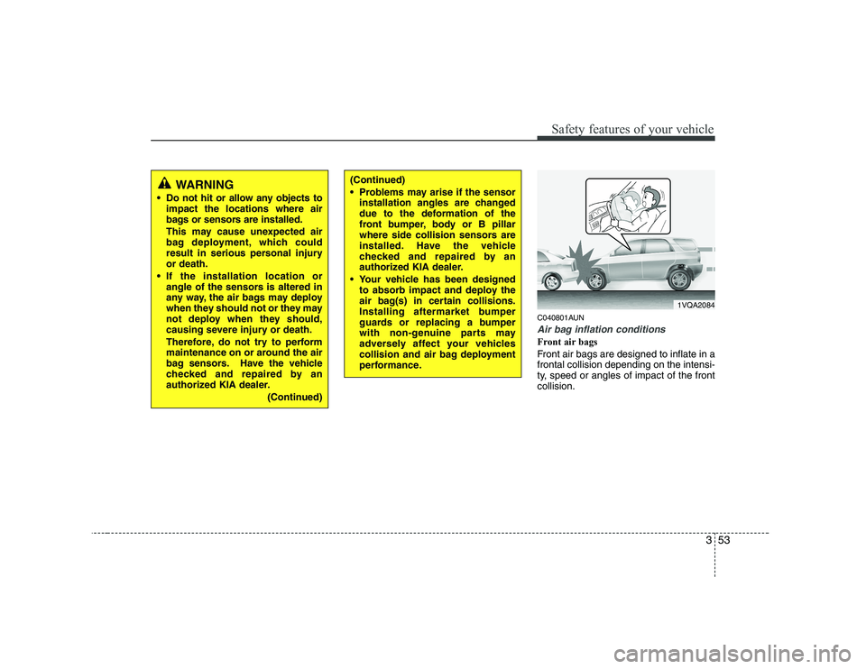 KIA SOUL 2009 Repair Manual 353
Safety features of your vehicle
C040801AUN
Air bag inflation conditions
Front air bags
Front air bags are designed to inflate in a frontal collision depending on the intensi-
ty, speed or angles KIA SOUL 2009 Repair Manual 353
Safety features of your vehicle
C040801AUN
Air bag inflation conditions
Front air bags
Front air bags are designed to inflate in a frontal collision depending on the intensi-
ty, speed or angles