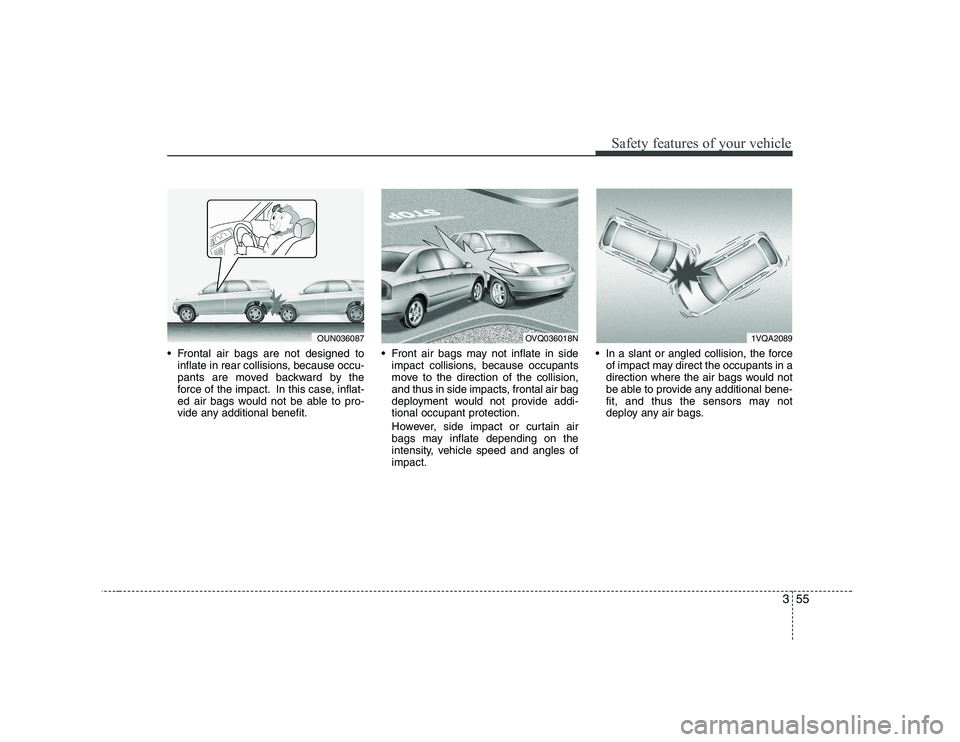 KIA SOUL 2009 Repair Manual 355
Safety features of your vehicle
Frontal air bags are not designed toinflate in rear collisions, because occu-
pants are moved backward by the
force of the impact. In this case, inflat-
ed air ba KIA SOUL 2009 Repair Manual 355
Safety features of your vehicle
Frontal air bags are not designed toinflate in rear collisions, because occu-
pants are moved backward by the
force of the impact. In this case, inflat-
ed air ba