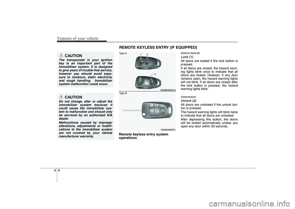 KIA SOUL 2009 Manual PDF Features of your vehicle
4
4
Remote keyless entry system operations D020101AUN-EE
Lock (1)
All doors are locked if the lock button is pressed.
If all doors are closed, the hazard warn-
ing lights bl KIA SOUL 2009 Manual PDF Features of your vehicle
4
4
Remote keyless entry system operations D020101AUN-EE
Lock (1)
All doors are locked if the lock button is pressed.
If all doors are closed, the hazard warn-
ing lights bl
