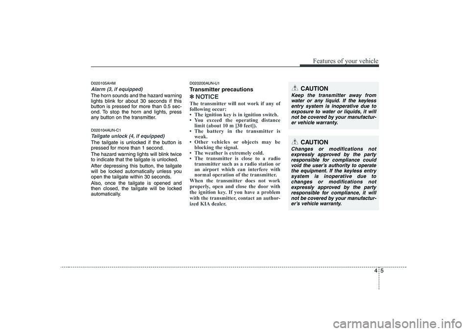 KIA SOUL 2009 Manual PDF 45
Features of your vehicle
D020105AHM
Alarm (3, if equipped)
The horn sounds and the hazard warning
lights blink for about 30 seconds if this
button is pressed for more than 0.5 sec-
ond. To stop KIA SOUL 2009 Manual PDF 45
Features of your vehicle
D020105AHM
Alarm (3, if equipped)
The horn sounds and the hazard warning
lights blink for about 30 seconds if this
button is pressed for more than 0.5 sec-
ond. To stop
