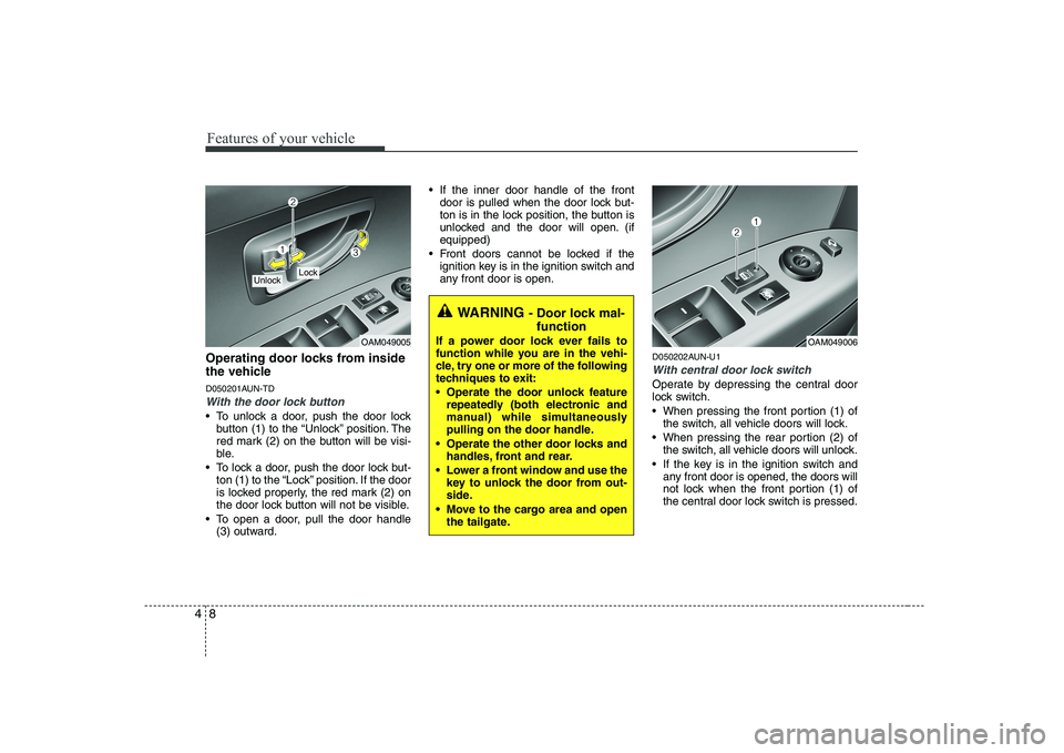KIA SOUL 2009 Manual PDF Features of your vehicle
8
4
Operating door locks from inside
the vehicle
D050201AUN-TD
With the door lock button
To unlock a door, push the door lock
button (1) to the “Unlock” position. The
KIA SOUL 2009 Manual PDF Features of your vehicle
8
4
Operating door locks from inside
the vehicle
D050201AUN-TD
With the door lock button
To unlock a door, push the door lock
button (1) to the “Unlock” position. The