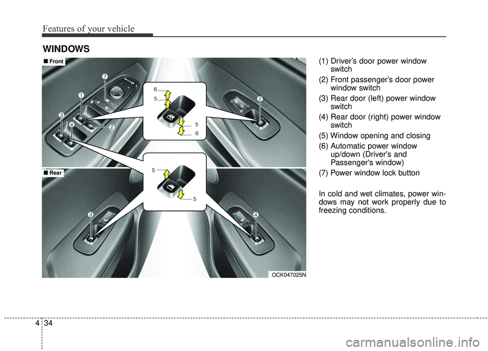 KIA STINGER 2020 Owners Manual Features of your vehicle
34
4
(1) Driver’s door power window
switch
(2) Front passenger’s door power window switch
(3) Rear door (left) power window switch
(4) Rear door (right) power window switc KIA STINGER 2020 Owners Manual Features of your vehicle
34
4
(1) Driver’s door power window
switch
(2) Front passenger’s door power window switch
(3) Rear door (left) power window switch
(4) Rear door (right) power window switc