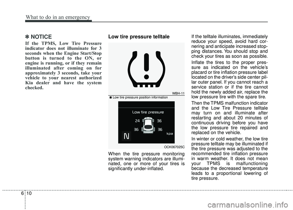KIA STINGER 2020 Owners Manual What to do in an emergency
10
6
✽ ✽
NOTICE
If the TPMS, Low Tire Pressure
indicator does not illuminate for 3
seconds when the Engine Start/Stop
button is turned to the ON, or
engine is running, o KIA STINGER 2020 Owners Manual What to do in an emergency
10
6
✽ ✽
NOTICE
If the TPMS, Low Tire Pressure
indicator does not illuminate for 3
seconds when the Engine Start/Stop
button is turned to the ON, or
engine is running, o