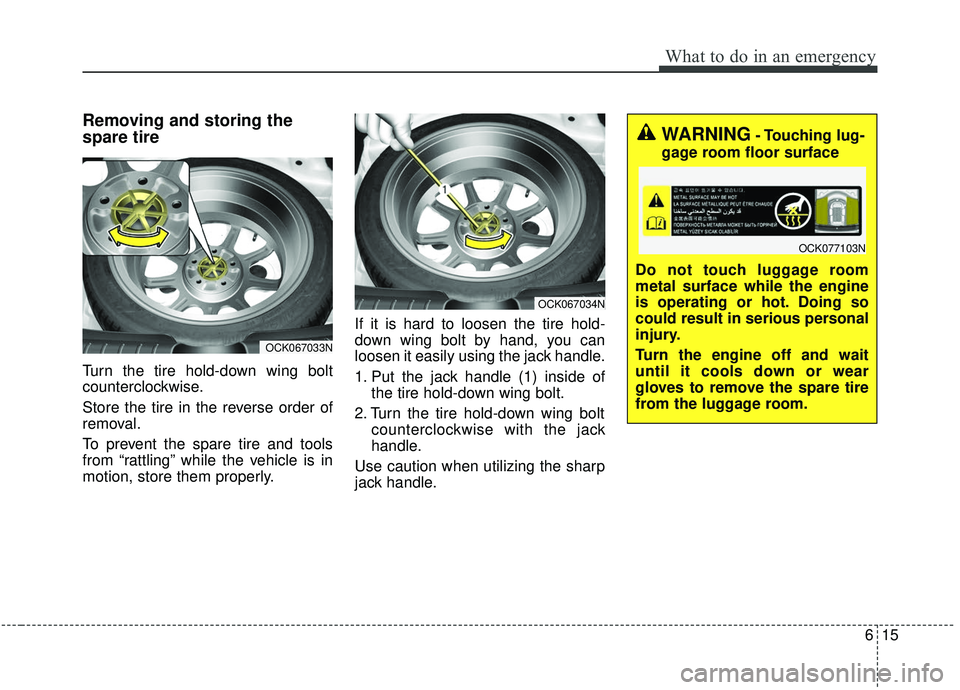 KIA STINGER 2020 Owners Manual 615
What to do in an emergency
Removing and storing the
spare tire
Turn the tire hold-down wing bolt
counterclockwise.
Store the tire in the reverse order of
removal.
To prevent the spare tire and too KIA STINGER 2020 Owners Manual 615
What to do in an emergency
Removing and storing the
spare tire
Turn the tire hold-down wing bolt
counterclockwise.
Store the tire in the reverse order of
removal.
To prevent the spare tire and too