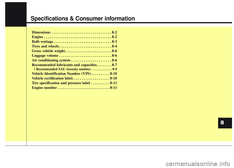 KIA STINGER 2020 Owners Manual Specifications & Consumer information
Dimensions . . . . . . . . . . . . . . . . . . . . . . . . . . . . . . . . 8-2
Engine . . . . . . . . . . . . . . . . . . . . . . . . . . . . . . . . . . . . \
8- KIA STINGER 2020 Owners Manual Specifications & Consumer information
Dimensions . . . . . . . . . . . . . . . . . . . . . . . . . . . . . . . . 8-2
Engine . . . . . . . . . . . . . . . . . . . . . . . . . . . . . . . . . . . . \
8-