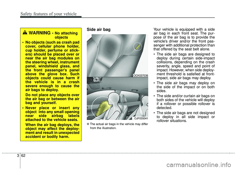 KIA STINGER 2020 Owners Manual Safety features of your vehicle
62
3
Side air bag
❈ The actual air bags in the vehicle may differ
from the illustration.
Your vehicle is equipped with a side
air bag in each front seat. The pur-
pos KIA STINGER 2020 Owners Manual Safety features of your vehicle
62
3
Side air bag
❈ The actual air bags in the vehicle may differ
from the illustration.
Your vehicle is equipped with a side
air bag in each front seat. The pur-
pos