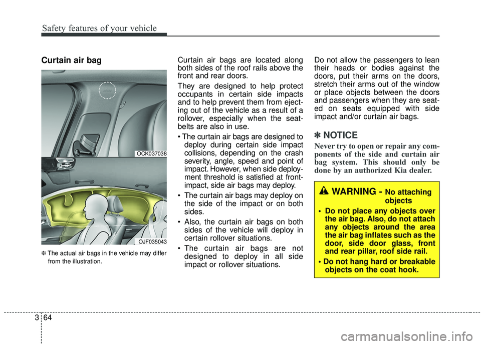 KIA STINGER 2020 Manual PDF Safety features of your vehicle
64
3
Curtain air bag
❈ The actual air bags in the vehicle may differ
from the illustration.
Curtain air bags are located along
both sides of the roof rails above the
KIA STINGER 2020 Manual PDF Safety features of your vehicle
64
3
Curtain air bag
❈ The actual air bags in the vehicle may differ
from the illustration.
Curtain air bags are located along
both sides of the roof rails above the