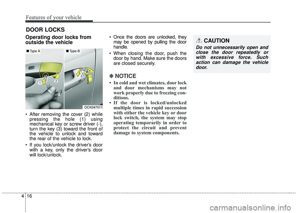 KIA STINGER 2019 Owners Manual Features of your vehicle
16
4
DOOR LOCKS
Operating door locks from
outside the vehicle
After removing the cover (2) while
pressing the hole (1) using
mechanical key or screw driver (-),
turn the ke KIA STINGER 2019 Owners Manual Features of your vehicle
16
4
DOOR LOCKS
Operating door locks from
outside the vehicle
After removing the cover (2) while
pressing the hole (1) using
mechanical key or screw driver (-),
turn the ke