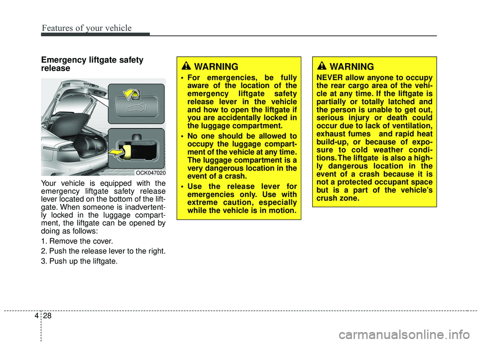 KIA STINGER 2019 Owners Manual Features of your vehicle
28
4
Emergency liftgate safety
release
Your vehicle is equipped with the
emergency liftgate safety release
lever located on the bottom of the lift-
gate. When someone is inadv KIA STINGER 2019 Owners Manual Features of your vehicle
28
4
Emergency liftgate safety
release
Your vehicle is equipped with the
emergency liftgate safety release
lever located on the bottom of the lift-
gate. When someone is inadv