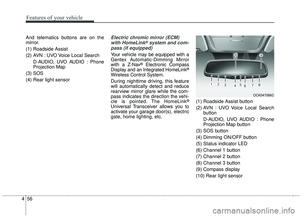 KIA STINGER 2019 Owners Manual Features of your vehicle
56
4
And telematics buttons are on the
mirror.
(1) Roadside Assist
(2) AVN : UVO Voice Local Search
D-AUDIO, UVO AUDIO : Phone
Projection Map
(3) SOS
(4) Rear light sensorElec KIA STINGER 2019 Owners Manual Features of your vehicle
56
4
And telematics buttons are on the
mirror.
(1) Roadside Assist
(2) AVN : UVO Voice Local Search
D-AUDIO, UVO AUDIO : Phone
Projection Map
(3) SOS
(4) Rear light sensorElec