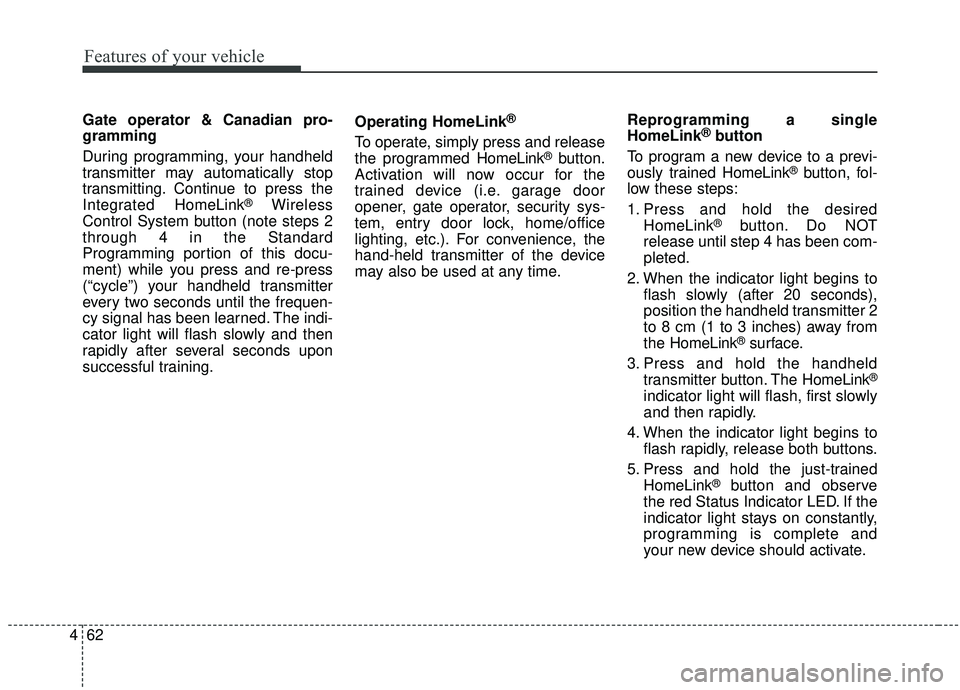 KIA STINGER 2019 Owners Manual Features of your vehicle
62
4
Gate operator & Canadian pro-
gramming
During programming, your handheld
transmitter may automatically stop
transmitting. Continue to press the
Integrated Hom eLink
®Wir KIA STINGER 2019 Owners Manual Features of your vehicle
62
4
Gate operator & Canadian pro-
gramming
During programming, your handheld
transmitter may automatically stop
transmitting. Continue to press the
Integrated Hom eLink
®Wir