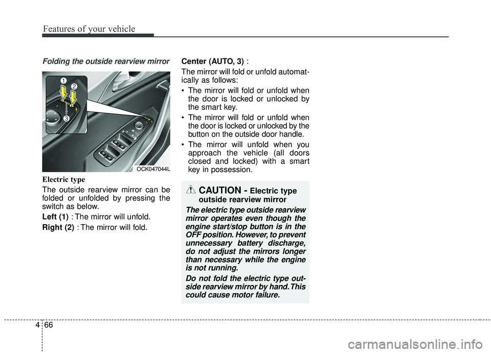 KIA STINGER 2019 Owners Manual Features of your vehicle
66
4
Folding the outside rearview mirror
Electric type
The outside rearview mirror can be
folded or unfolded by pressing the
switch as below.
Left (1) : The mirror will unfold KIA STINGER 2019 Owners Manual Features of your vehicle
66
4
Folding the outside rearview mirror
Electric type
The outside rearview mirror can be
folded or unfolded by pressing the
switch as below.
Left (1) : The mirror will unfold