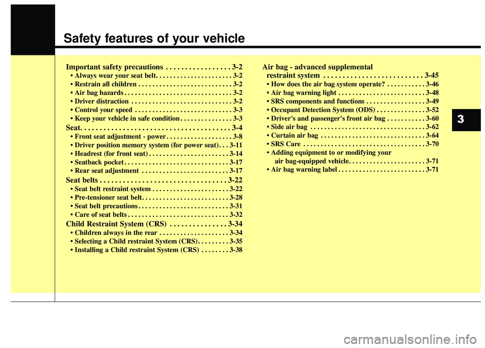 KIA STINGER 2019 User Guide Safety features of your vehicle
Important safety precautions . . . . . . . . . . . . . . . . . 3-2
• Always wear your seat belt. . . . . . . . . . . . . . . . . . . . . . 3-2
. . . . . . . . . . . KIA STINGER 2019 User Guide Safety features of your vehicle
Important safety precautions . . . . . . . . . . . . . . . . . 3-2
• Always wear your seat belt. . . . . . . . . . . . . . . . . . . . . . 3-2
. . . . . . . . . . .