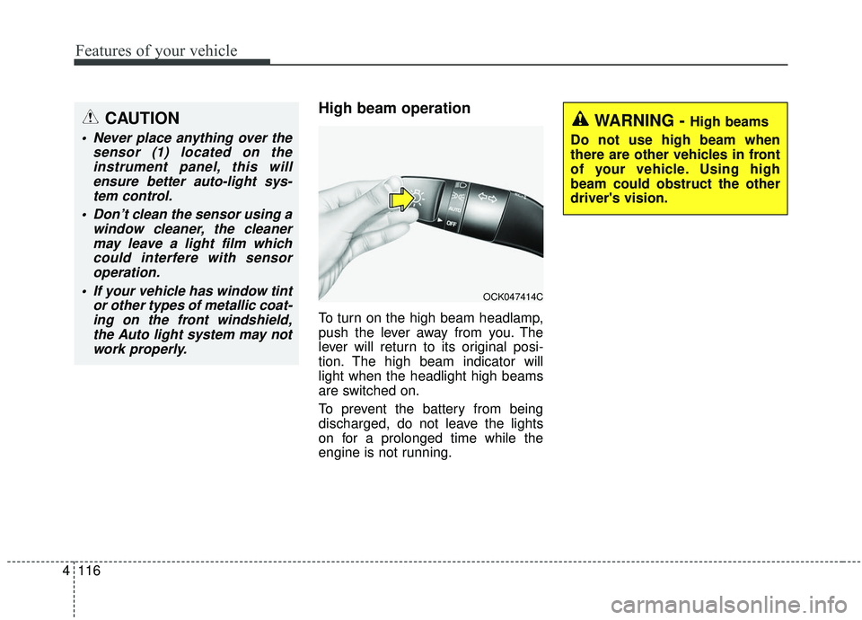 KIA STINGER 2019 Owners Manual Features of your vehicle
116
4
High beam operation
To turn on the high beam headlamp,
push the lever away from you. The
lever will return to its original posi-
tion. The high beam indicator will
light KIA STINGER 2019 Owners Manual Features of your vehicle
116
4
High beam operation
To turn on the high beam headlamp,
push the lever away from you. The
lever will return to its original posi-
tion. The high beam indicator will
light