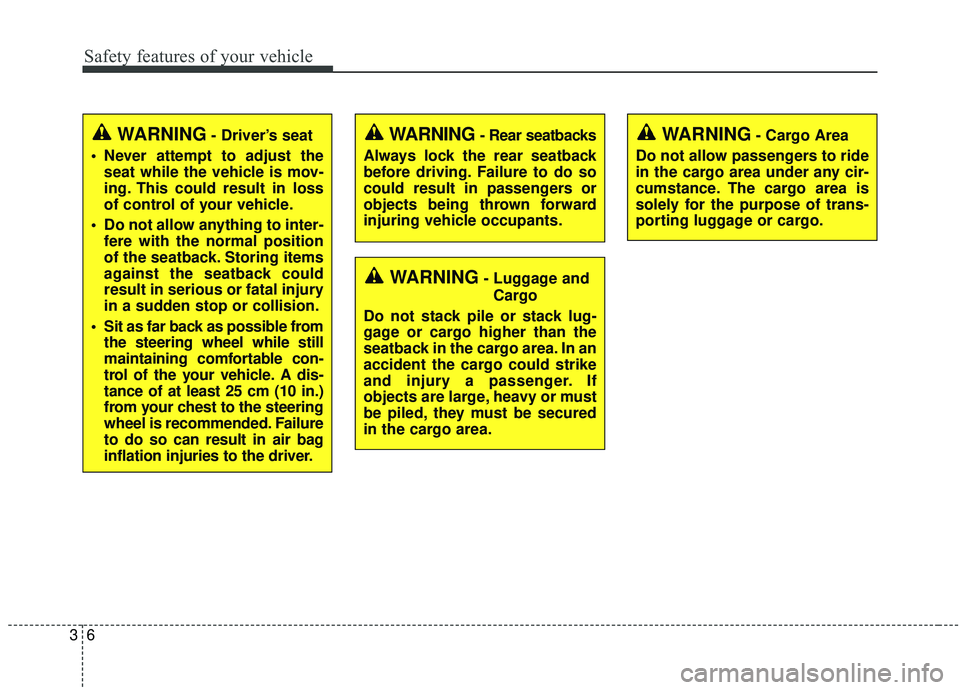 KIA STINGER 2019 Owners Manual Safety features of your vehicle
63
WARNING - Rear seatbacks
Always lock the rear seatback
before driving. Failure to do so
could result in passengers or
objects being thrown forward
injuring vehicle o KIA STINGER 2019 Owners Manual Safety features of your vehicle
63
WARNING - Rear seatbacks
Always lock the rear seatback
before driving. Failure to do so
could result in passengers or
objects being thrown forward
injuring vehicle o