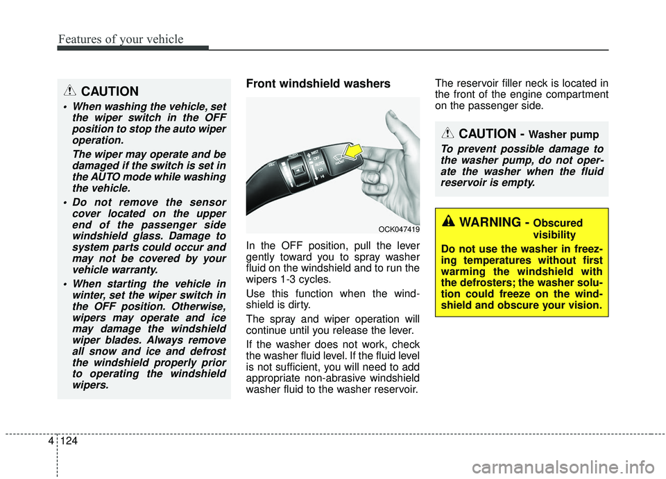 KIA STINGER 2019 Owners Manual Features of your vehicle
124
4
Front windshield washers
In the OFF position, pull the lever
gently toward you to spray washer
fluid on the windshield and to run the
wipers 1-3 cycles.
Use this functio KIA STINGER 2019 Owners Manual Features of your vehicle
124
4
Front windshield washers
In the OFF position, pull the lever
gently toward you to spray washer
fluid on the windshield and to run the
wipers 1-3 cycles.
Use this functio