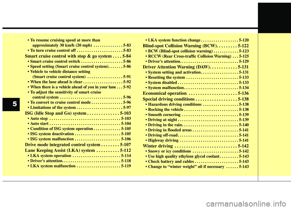 KIA STINGER 2019  Owners Manual approximately 30 km/h (20 mph) . . . . . . . . . . . . . . 5-83
 . . . . . . . . . . . . . . . . . . . . . . 5-83
Smart cruise control with stop & go system . . . . 5-84
 . . . . . . . . . . . . . . .