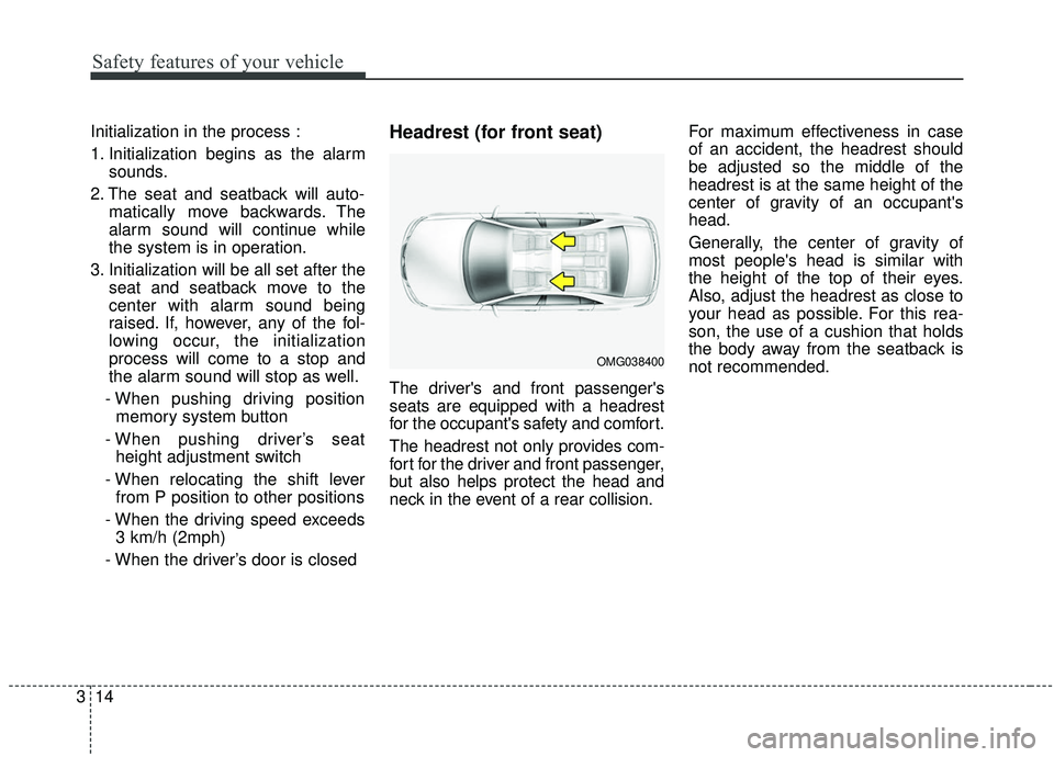 KIA STINGER 2019 Owners Manual Safety features of your vehicle
14
3
Initialization in the process :
1. Initialization begins as the alarm
sounds.
2. The seat and seatback will auto- matically move backwards. The
alarm sound will co KIA STINGER 2019 Owners Manual Safety features of your vehicle
14
3
Initialization in the process :
1. Initialization begins as the alarm
sounds.
2. The seat and seatback will auto- matically move backwards. The
alarm sound will co