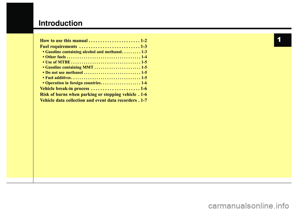 KIA STINGER 2019  Owners Manual Introduction
How to use this manual . . . . . . . . . . . . . . . . . . . . . . 1-2
Fuel requirements . . . . . . . . . . . . . . . . . . . . . . . . . . 1-3
• Gasoline containing alcohol and methan