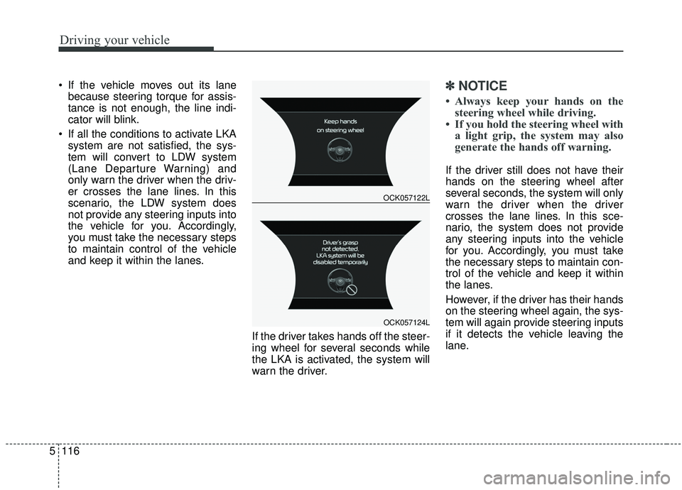 KIA STINGER 2019 Owners Manual Driving your vehicle
116
5
If the vehicle moves out its lane
because steering torque for assis-
tance is not enough, the line indi-
cator will blink.
If all the conditions to activate LKA system are KIA STINGER 2019 Owners Manual Driving your vehicle
116
5
If the vehicle moves out its lane
because steering torque for assis-
tance is not enough, the line indi-
cator will blink.
If all the conditions to activate LKA system are