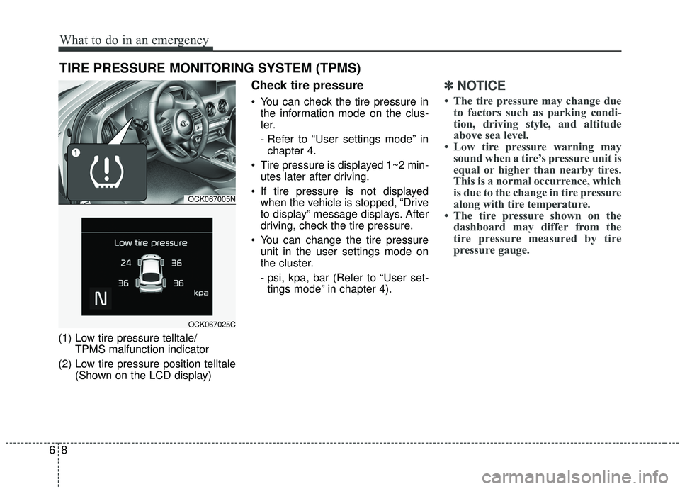 KIA STINGER 2019 Owners Manual What to do in an emergency
86
TIRE PRESSURE MONITORING SYSTEM (TPMS)
(1) Low tire pressure telltale/TPMS malfunction indicator
(2) Low tire pressure position telltale (Shown on the LCD display)
Check KIA STINGER 2019 Owners Manual What to do in an emergency
86
TIRE PRESSURE MONITORING SYSTEM (TPMS)
(1) Low tire pressure telltale/TPMS malfunction indicator
(2) Low tire pressure position telltale (Shown on the LCD display)
Check