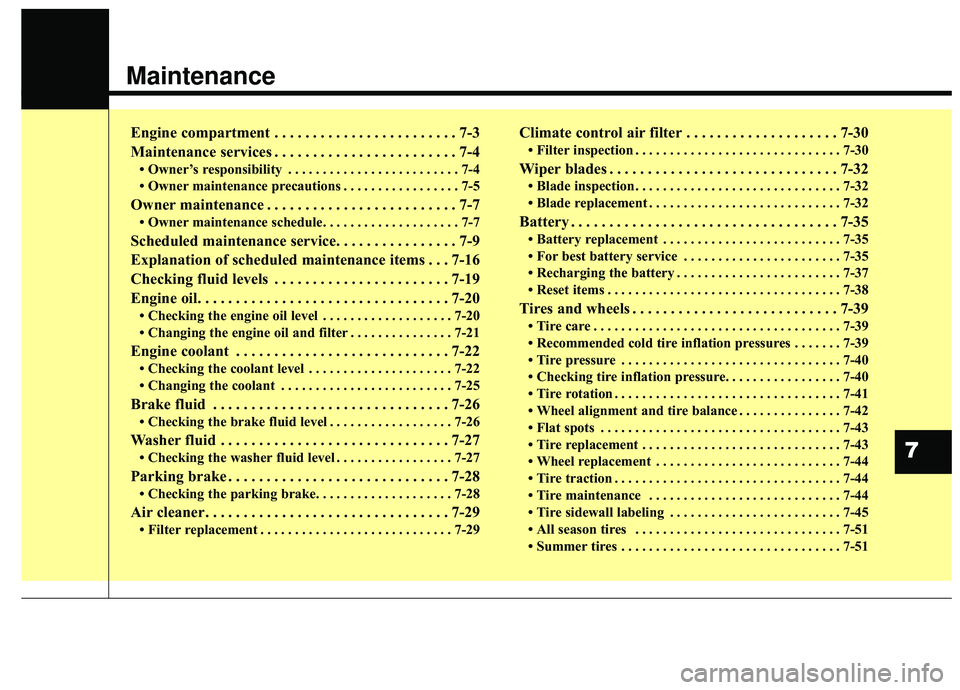 KIA STINGER 2019  Owners Manual Maintenance
Engine compartment . . . . . . . . . . . . . . . . . . . . . . . . 7-3
Maintenance services . . . . . . . . . . . . . . . . . . . . . . . . 7-4
• Owner’s responsibility . . . . . . . .