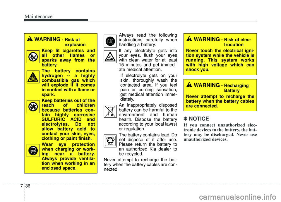 KIA STINGER 2019 Owners Manual Maintenance
36
7
Always read the following
instructions carefully when
handling a battery.
If any electrolyte gets into your eyes, flush your eyes
with clean water for at least
15 minutes and get imme KIA STINGER 2019 Owners Manual Maintenance
36
7
Always read the following
instructions carefully when
handling a battery.
If any electrolyte gets into your eyes, flush your eyes
with clean water for at least
15 minutes and get imme