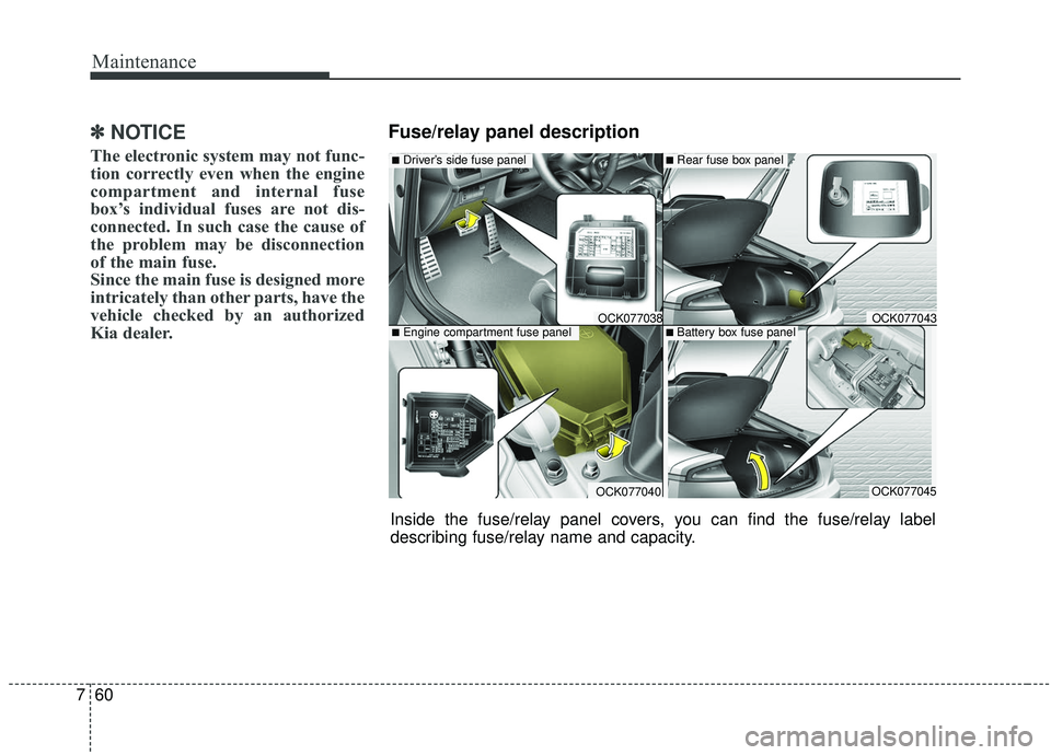 KIA STINGER 2019 Owners Manual Maintenance
60
7
✽ ✽
NOTICE
The electronic system may not func-
tion correctly even when the engine
compartment and internal fuse
box’s individual fuses are not dis-
connected. In such case the KIA STINGER 2019 Owners Manual Maintenance
60
7
✽ ✽
NOTICE
The electronic system may not func-
tion correctly even when the engine
compartment and internal fuse
box’s individual fuses are not dis-
connected. In such case the