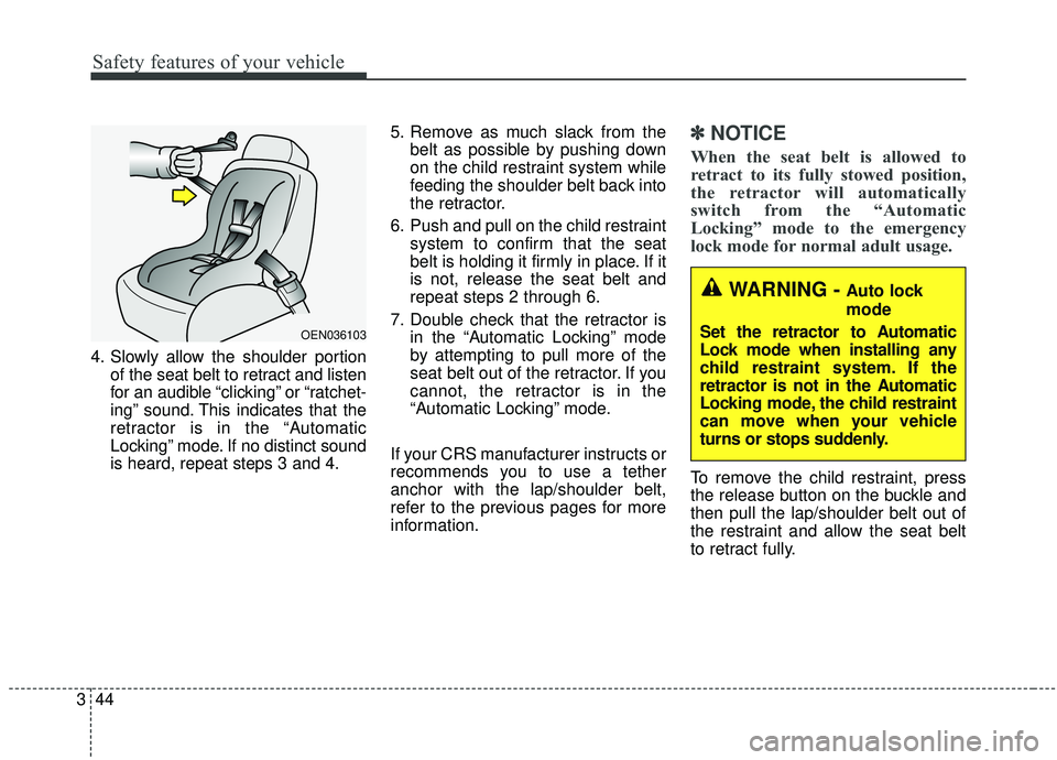 KIA STINGER 2019 Workshop Manual Safety features of your vehicle
44
3
4. Slowly allow the shoulder portion
of the seat belt to retract and listen
for an audible “clicking” or “ratchet-
ing” sound. This indicates that the
retr KIA STINGER 2019 Workshop Manual Safety features of your vehicle
44
3
4. Slowly allow the shoulder portion
of the seat belt to retract and listen
for an audible “clicking” or “ratchet-
ing” sound. This indicates that the
retr