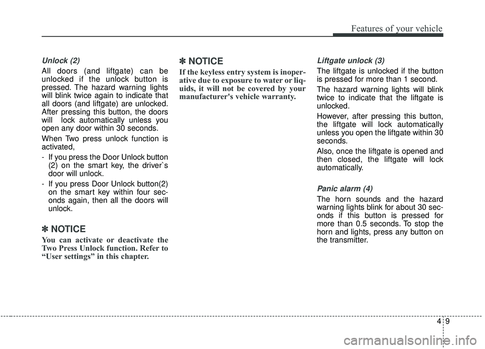 KIA STINGER 2019 Owners Manual 49
Features of your vehicle
Unlock (2)
All doors (and liftgate) can be
unlocked if the unlock button is
pressed. The hazard warning lights
will blink twice again to indicate that
all doors (and liftga KIA STINGER 2019 Owners Manual 49
Features of your vehicle
Unlock (2)
All doors (and liftgate) can be
unlocked if the unlock button is
pressed. The hazard warning lights
will blink twice again to indicate that
all doors (and liftga