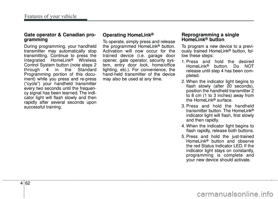KIA STINGER 2018 Owners Manual Features of your vehicle
62
4
Gate operator & Canadian pro-
gramming
During programming, your handheld
transmitter may automatically stop
transmitting. Continue to press the
Integrated HomeLink
®Wir KIA STINGER 2018 Owners Manual Features of your vehicle
62
4
Gate operator & Canadian pro-
gramming
During programming, your handheld
transmitter may automatically stop
transmitting. Continue to press the
Integrated HomeLink
®Wir