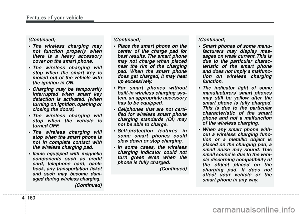KIA STINGER 2018 Owners Manual Features of your vehicle
160
4
(Continued)
The wireless charging may not function properly whenthere is a heavy accessorycover on the smart phone.
The wireless charging will stop when the smart key KIA STINGER 2018 Owners Manual Features of your vehicle
160
4
(Continued)
The wireless charging may not function properly whenthere is a heavy accessorycover on the smart phone.
The wireless charging will stop when the smart key