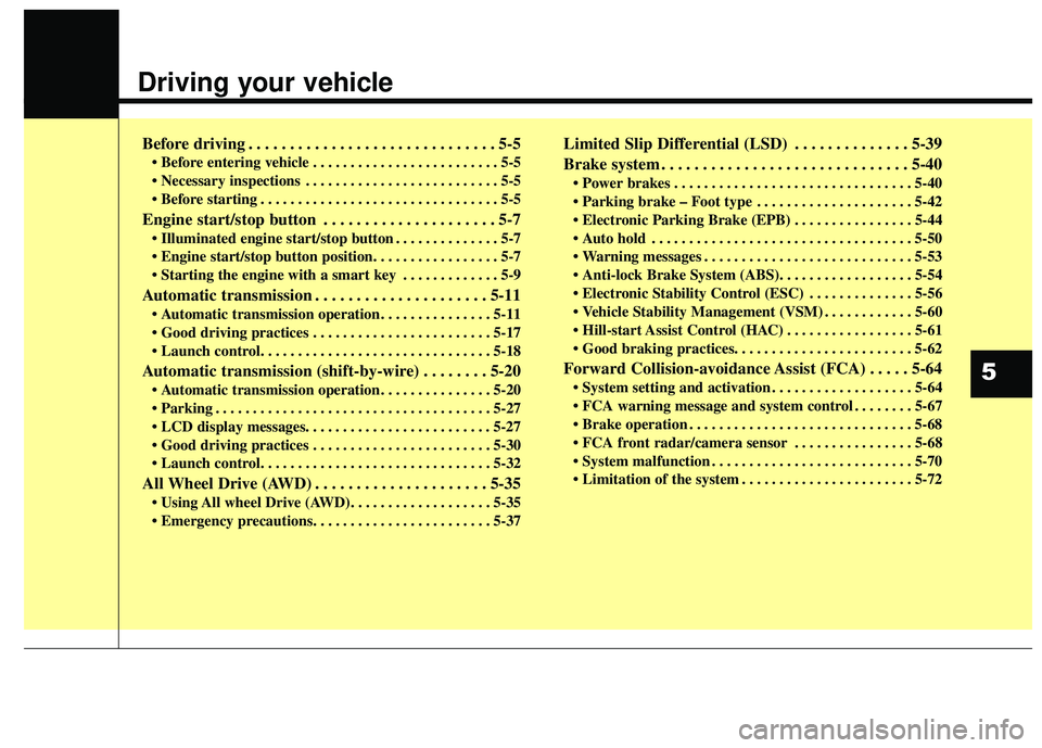 KIA STINGER 2018 Owners Manual Driving your vehicle
Before driving . . . . . . . . . . . . . . . . . . . . . . . . . . . . . . 5-5
• Before entering vehicle . . . . . . . . . . . . . . . . . . . . . . . . . 5-5
. . . . . . . . . KIA STINGER 2018 Owners Manual Driving your vehicle
Before driving . . . . . . . . . . . . . . . . . . . . . . . . . . . . . . 5-5
• Before entering vehicle . . . . . . . . . . . . . . . . . . . . . . . . . 5-5
. . . . . . . . .