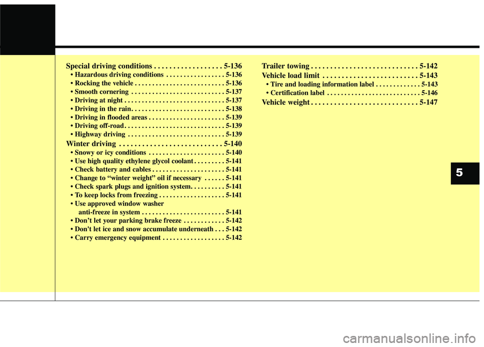KIA STINGER 2018  Owners Manual Special driving conditions . . . . . . . . . . . . . . . . . . 5-136
 . . . . . . . . . . . . . . . . . 5-136
 . . . . . . . . . . . . . . . . . . . . . . . . . . 5-136
 . . . . . . . . . . . . . . . 