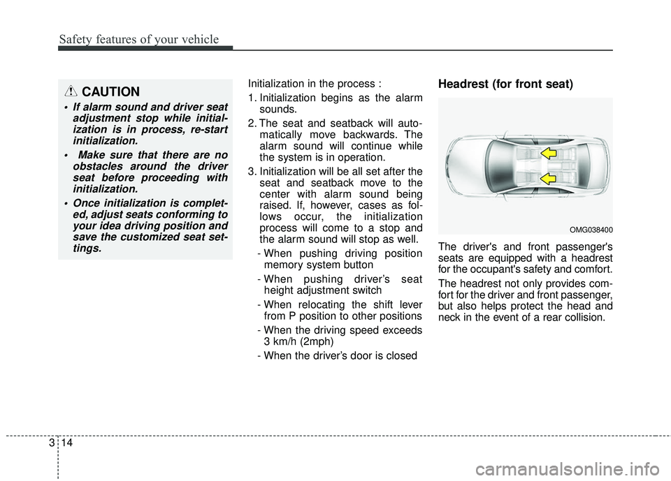 KIA STINGER 2018 Owners Manual Safety features of your vehicle
14
3
Initialization in the process :
1. Initialization begins as the alarm
sounds.
2. The seat and seatback will auto- matically move backwards. The
alarm sound will co KIA STINGER 2018 Owners Manual Safety features of your vehicle
14
3
Initialization in the process :
1. Initialization begins as the alarm
sounds.
2. The seat and seatback will auto- matically move backwards. The
alarm sound will co