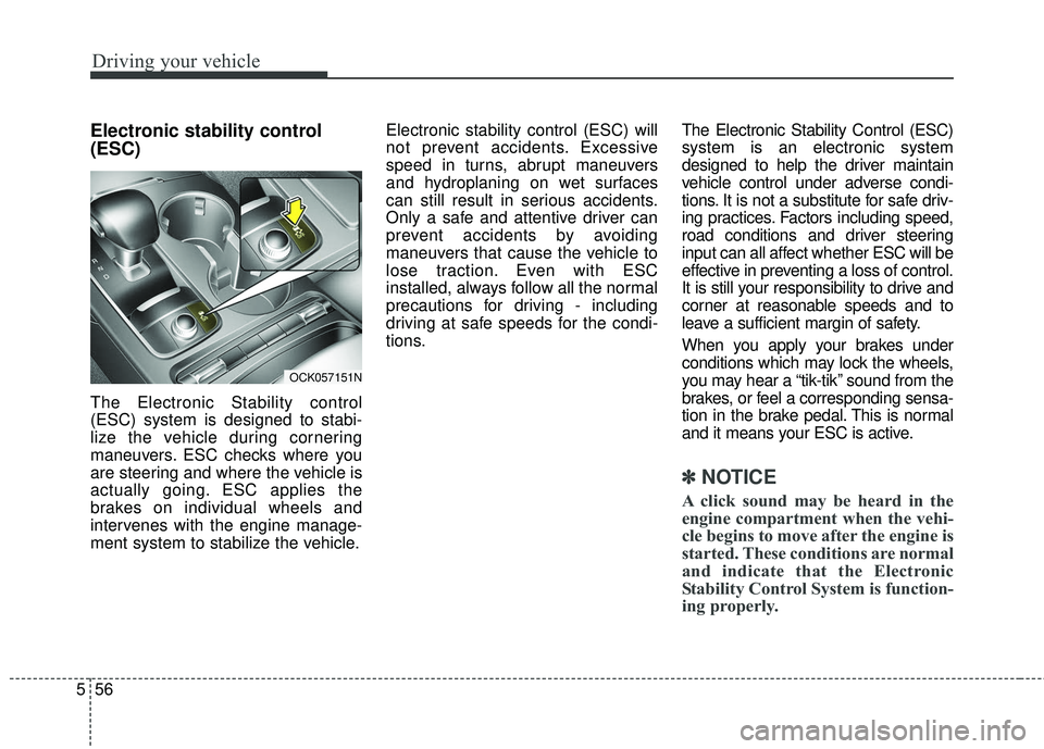KIA STINGER 2018 Owners Manual Driving your vehicle
56
5
Electronic stability control
(ESC)
The Electronic Stability control
(ESC) system is designed to stabi-
lize the vehicle during cornering
maneuvers. ESC checks where you
are s KIA STINGER 2018 Owners Manual Driving your vehicle
56
5
Electronic stability control
(ESC)
The Electronic Stability control
(ESC) system is designed to stabi-
lize the vehicle during cornering
maneuvers. ESC checks where you
are s