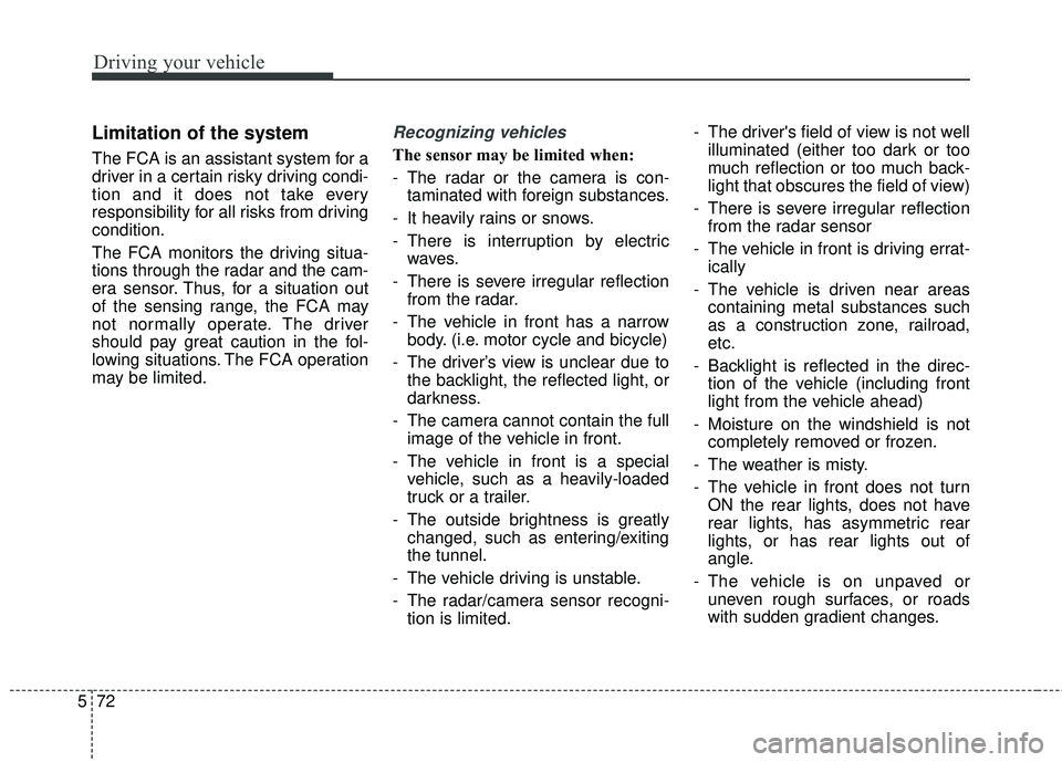 KIA STINGER 2018 Owners Manual Driving your vehicle
72
5
Limitation of the system
The FCA is an assistant system for a
driver in a certain risky driving condi-
tion and it does not take every
responsibility for all risks from drivi KIA STINGER 2018 Owners Manual Driving your vehicle
72
5
Limitation of the system
The FCA is an assistant system for a
driver in a certain risky driving condi-
tion and it does not take every
responsibility for all risks from drivi