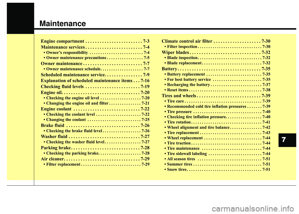 KIA STINGER 2018  Owners Manual Maintenance
Engine compartment . . . . . . . . . . . . . . . . . . . . . . . . 7-3
Maintenance services . . . . . . . . . . . . . . . . . . . . . . . . 7-4
• Owner’s responsibility . . . . . . . .