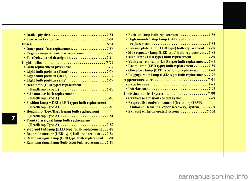 KIA STINGER 2018  Owners Manual • Radial-ply tires . . . . . . . . . . . . . . . . . . . . . . . . . . . . . . 7-51
• Low aspect ratio tire . . . . . . . . . . . . . . . . . . . . . . . . . . 7-52
Fuses . . . . . . . . . . . . .