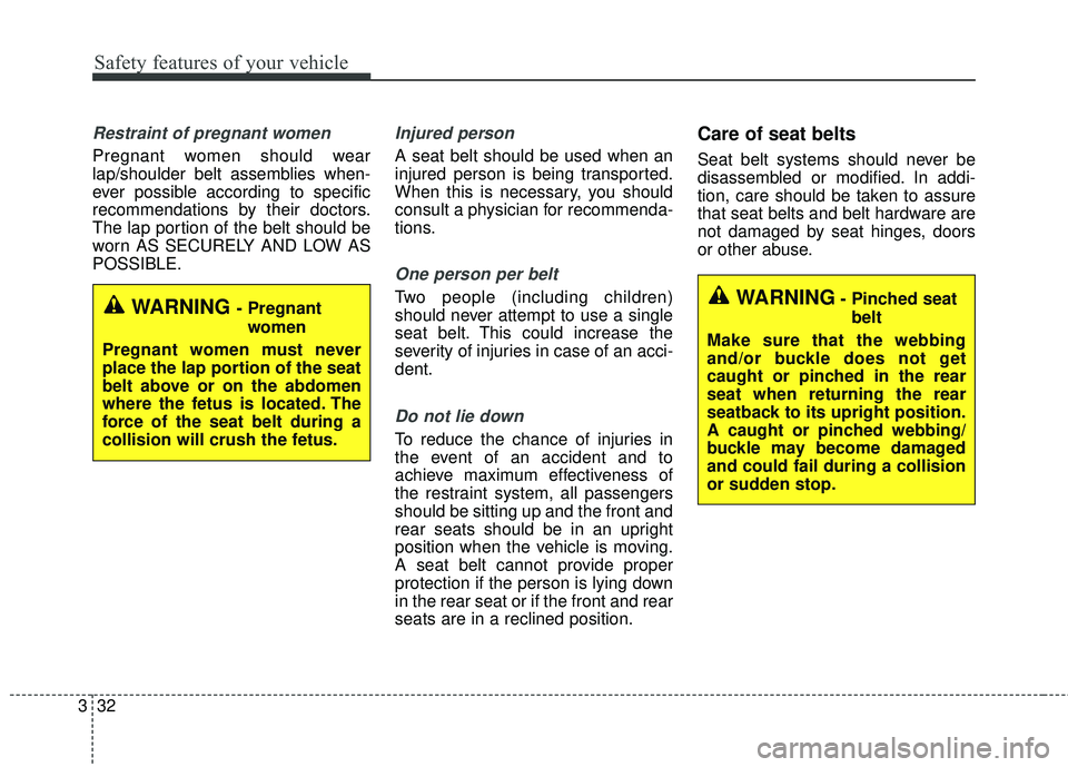 KIA STINGER 2018 Service Manual Safety features of your vehicle
32
3
Restraint of pregnant women
Pregnant women should wear
lap/shoulder belt assemblies when-
ever possible according to specific
recommendations by their doctors.
T KIA STINGER 2018 Service Manual Safety features of your vehicle
32
3
Restraint of pregnant women
Pregnant women should wear
lap/shoulder belt assemblies when-
ever possible according to specific
recommendations by their doctors.
T