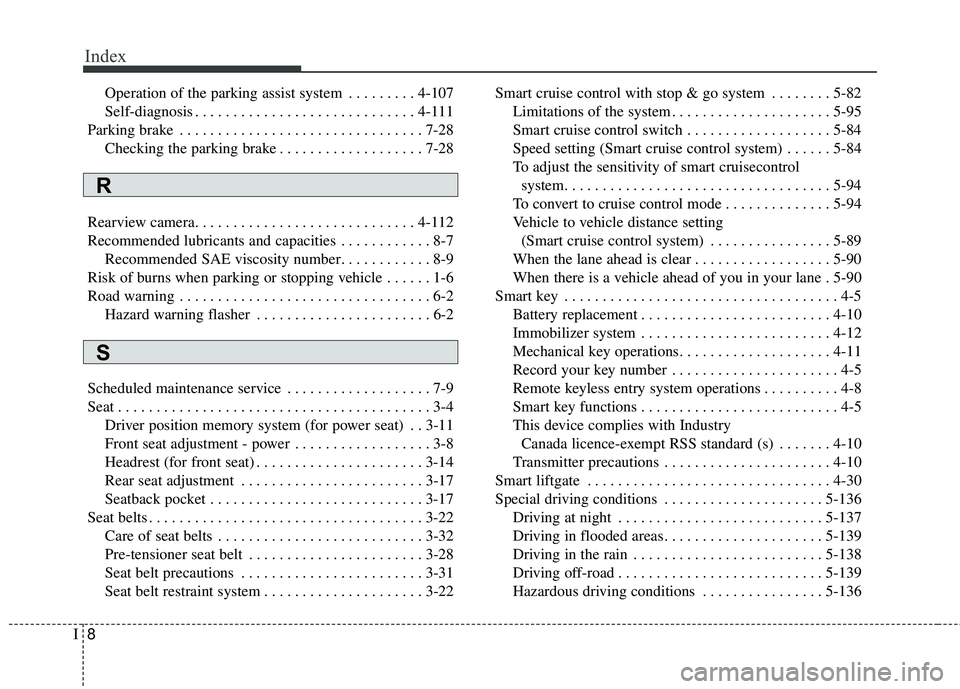 KIA STINGER 2018 Owners Manual Index
8I
Operation of the parking assist system . . . . . . . . . 4-107
Self-diagnosis . . . . . . . . . . . . . . . . . . . . . . . . . . . . . 4-111
Parking brake . . . . . . . . . . . . . . . . . .