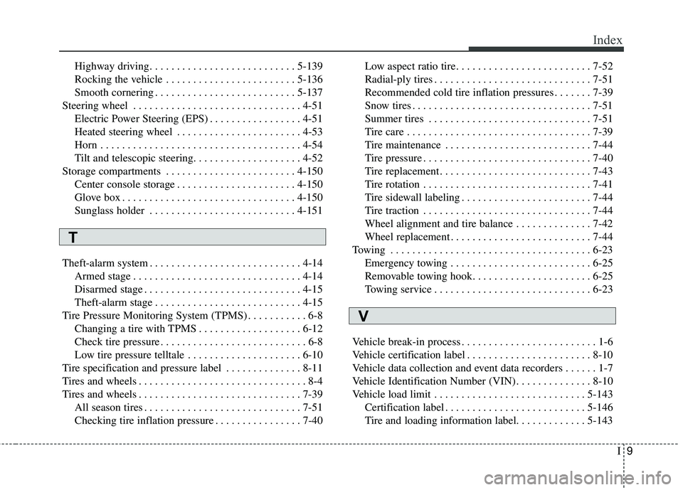 KIA STINGER 2018  Owners Manual I9
Index
Highway driving . . . . . . . . . . . . . . . . . . . . . . . . . . . 5-139
Rocking the vehicle . . . . . . . . . . . . . . . . . . . . . . . . 5-136
Smooth cornering . . . . . . . . . . . . 