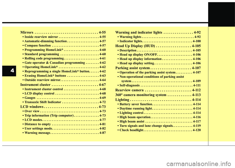 KIA STINGER 2018  Owners Manual Mirrors . . . . . . . . . . . . . . . . . . . . . . . . . . . . . . . . . . 4-55\
• Inside rearview mirror . . . . . . . . . . . . . . . . . . . . . . . . 4-55
• Automatic-dimming function . . . 