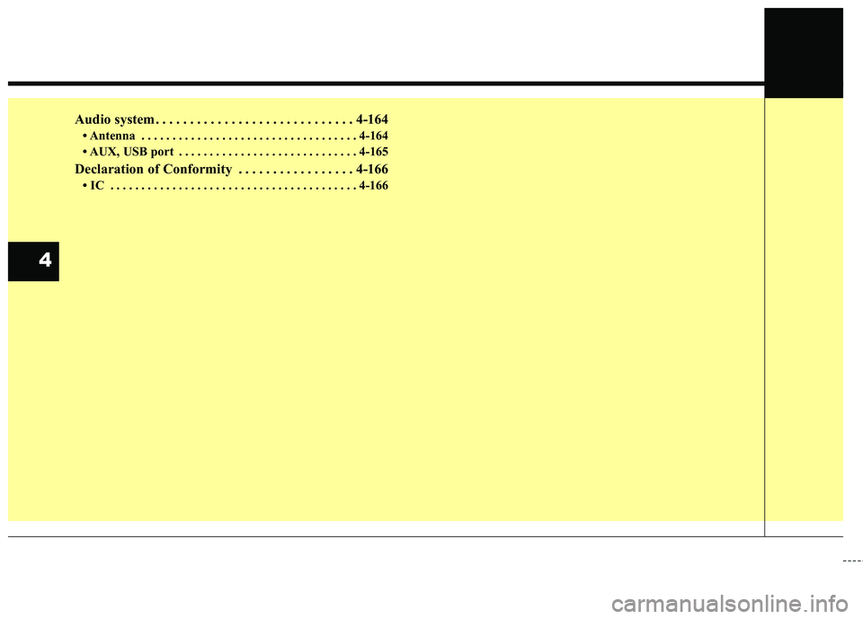 KIA STINGER 2018  Owners Manual Audio system . . . . . . . . . . . . . . . . . . . . . . . . . . . . . 4-164
• Antenna . . . . . . . . . . . . . . . . . . . . . . . . . . . . . . . . . . . 4-\
164
• AUX, USB port . . . . . . . .