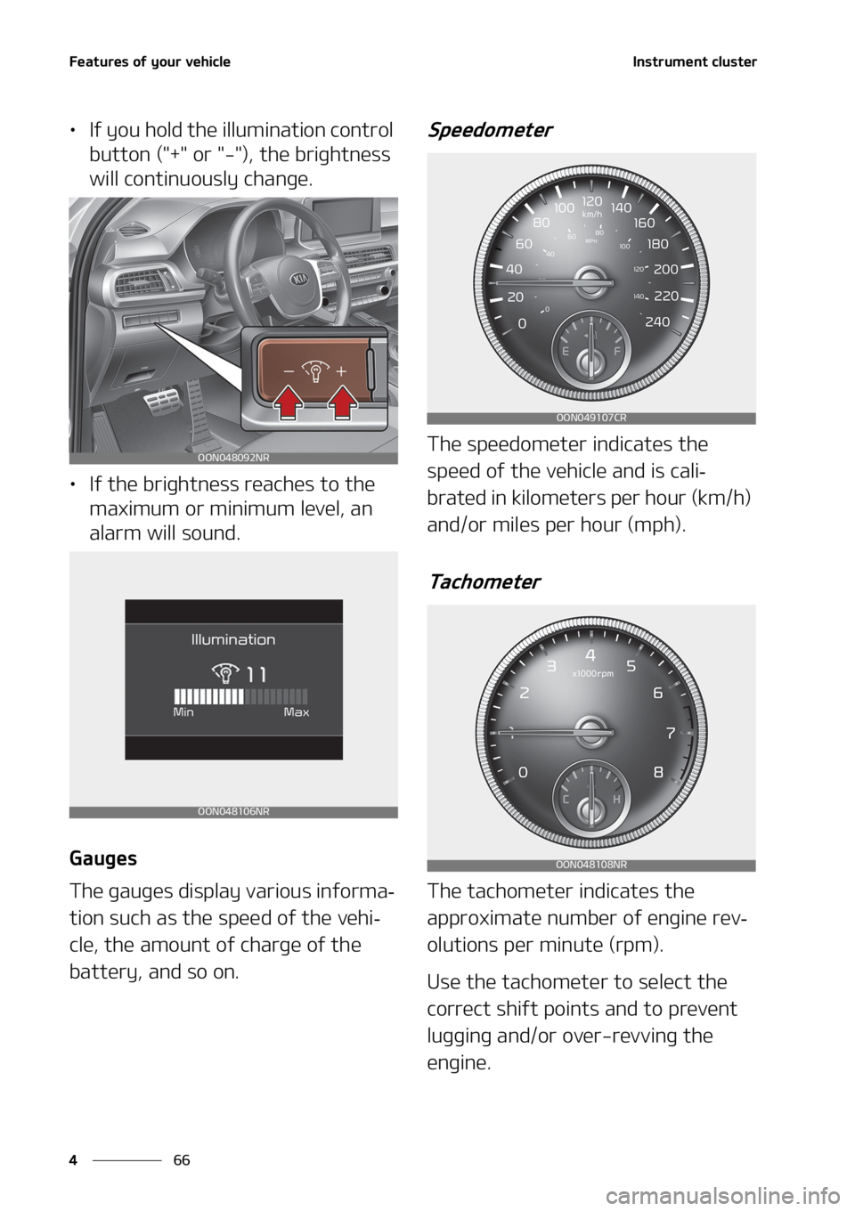 KIA TELLURIDE 2020  Owners Manual ��F�B�U�V�S�F�T��P�G��Z�P�V�S��W�F�I�J�D�M�F
�� �
�*�O�T�U�S�V�N�F�O�U��D�M�V�T�U�F�S
•�*�G��Z�P�V��I�P�M�E��U�I�F��J�M�M�V�N�J�O�B�U�J�P�O��D�P�O�U�S�P�M�
�C�V�U�U�P�O��	�����P�S