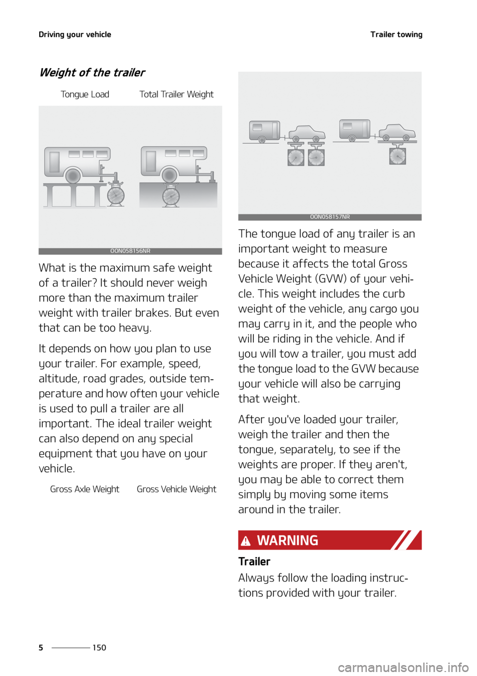 KIA TELLURIDE 2020  Owners Manual �%�S�J�W�J�O�H��Z�P�V�S��W�F�I�J�D�M�F
��� �
�5�S�B�J�M�F�S��U�P�X�J�O�H
�8�F�J�H�I�U��P�G��U�I�F��U�S�B�J�M�F�S
�8�I�B�U��J�T��U�I�F��N�B�Y�J�N�V�N��T�B�G�F��X�F�J�H�I�U�
�P�G��B��U