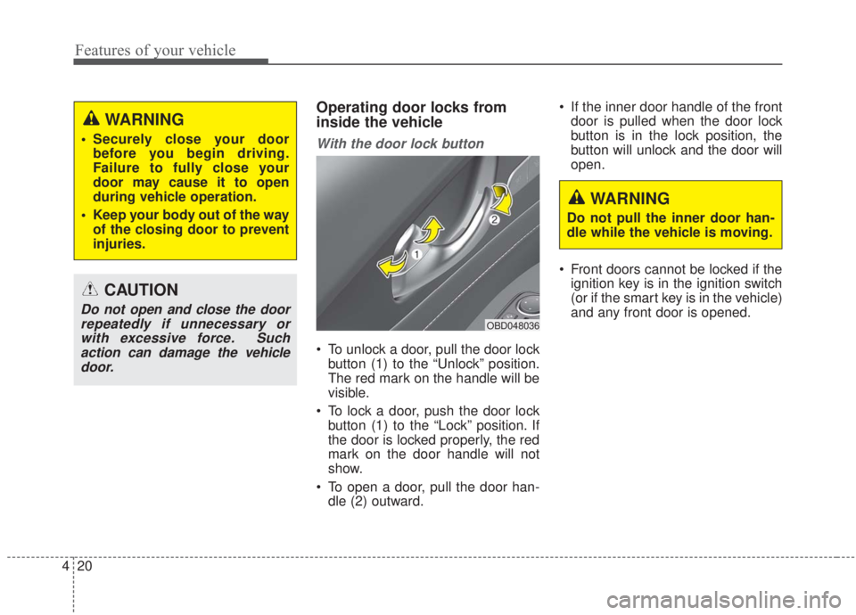 KIA FORTE 2020 User Guide Features of your vehicle
20
4
Operating door locks from
inside the vehicle
With the door lock button
To unlock a door, pull the door lock
button (1) to the “Unlock” position.
The red mark on the KIA FORTE 2020 User Guide Features of your vehicle
20
4
Operating door locks from
inside the vehicle
With the door lock button
To unlock a door, pull the door lock
button (1) to the “Unlock” position.
The red mark on the