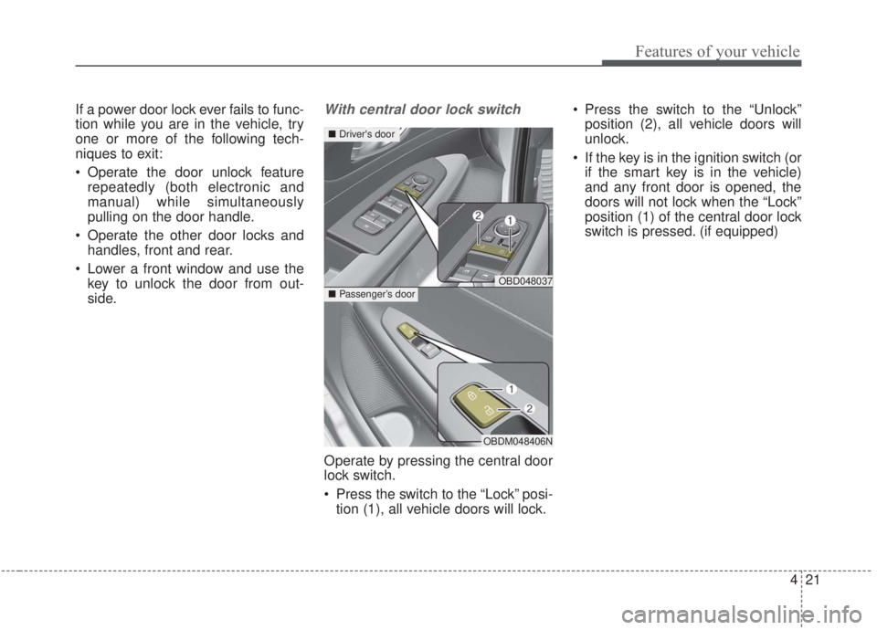 KIA FORTE 2020 Owners Manual 421
Features of your vehicle
If a power door lock ever fails to func-
tion while you are in the vehicle, try
one or more of the following tech-
niques to exit:
Operate the door unlock featurerepeated KIA FORTE 2020 Owners Manual 421
Features of your vehicle
If a power door lock ever fails to func-
tion while you are in the vehicle, try
one or more of the following tech-
niques to exit:
Operate the door unlock featurerepeated